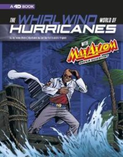Graphic Science 4D Whirlwind World of Hurricanes with Max Axiom, Super Scientist 4D an Augmented Reading Science Experience