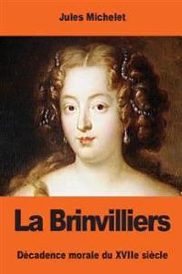 La Brinvilliers: Décadence morale du XVIIe siècle