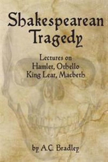 Shakespearean Tragedy: Lectures on Hamlet, Othello, King Lear, Macbeth