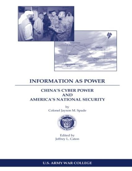 INFORMATION AS POWER CHINA'S CYBER POWER and AMERICA'S NATIONAL SECURITY