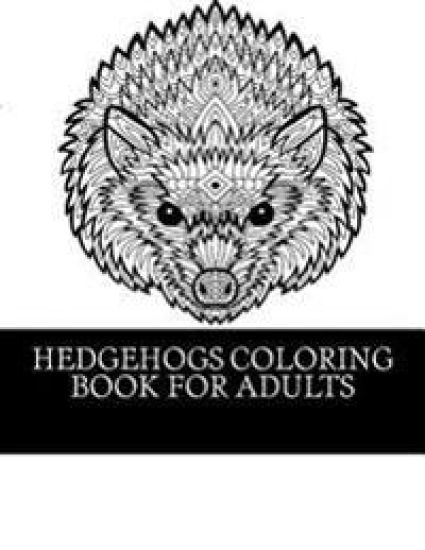 Hedgehogs Coloring Book For Adults: 21 Beautiful Hedgehog Coloring Designs For Men, Women and Teens To Relax