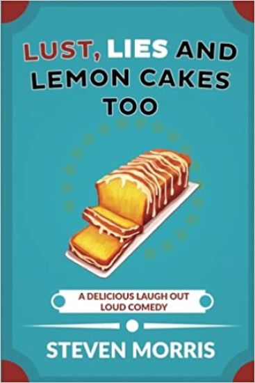 Lust, Lies and Lemon Cakes Too: A Delicious Laugh Out Loud Comedy