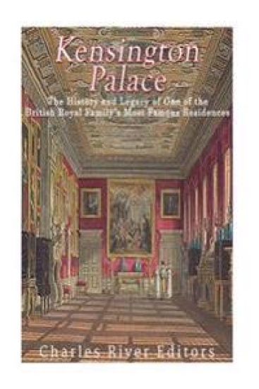 Kensington Palace: The History of One of the British Royal Family's Most Famous Residences