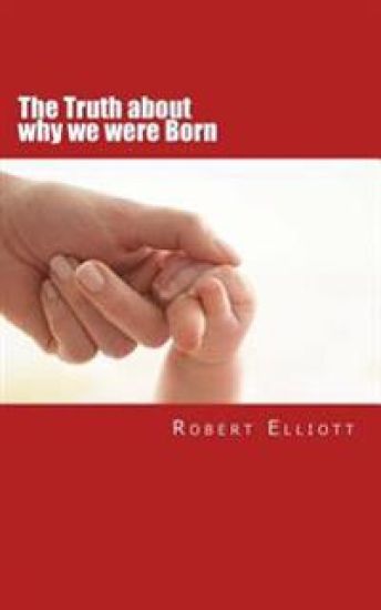 The Truth about why we were Born