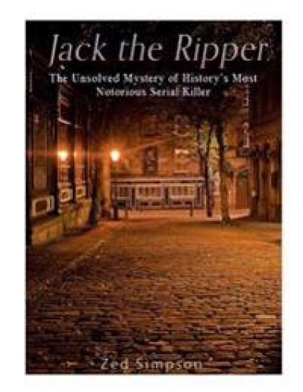 Jack the Ripper: The Unsolved Mystery of History's Most Notorious Serial Killer