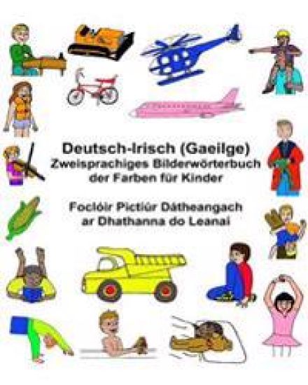 Deutsch-Irisch (Gaeilge) Zweisprachiges Bilderwörterbuch der Farben für Kinder Foclóir Pictiúr Dátheangach ar Dhathanna do Leanaí