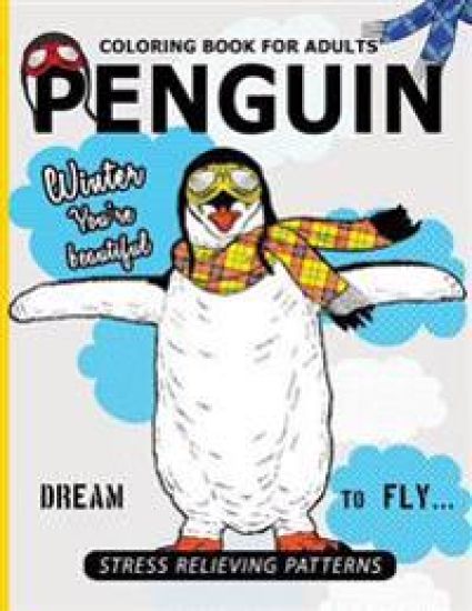 Penguin Coloring Book For Adults: A Stress Relief Adult Coloring Book Of Penguin Designs in a Variety of Intricate Patterns (Animal Coloring Books for