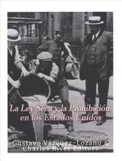La Ley Seca y la Prohibición en los Estados Unidos