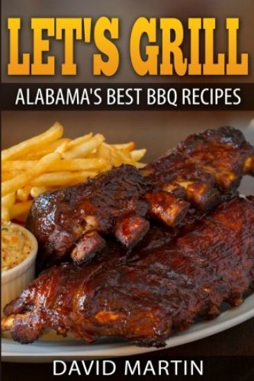 Let's Grill Alabama's Best BBQ Recipes *** Black and White Edition***