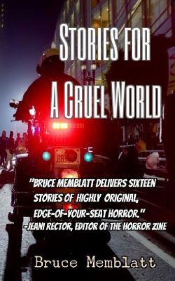 Stories for a Cruel World: 16 Horrific Tales by Bruce Memblatt