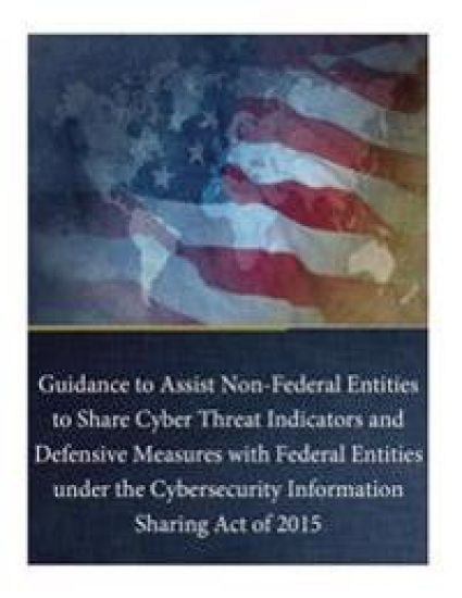 Guidance to Assist Non-Federal Entities to Share Cyber Threat Indicators and Defensive Measures with Federal Entities under the Cybersecurity Informat – Department of Justice, kirjan kansikuva