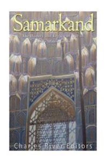 Samarkand: The History and Legacy of One of Asia's Oldest Cities