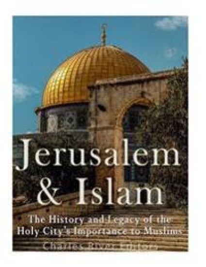 Jerusalem and Islam: The History and Legacy of the Holy City's Importance to Muslims