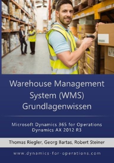 WMS Warehouse Management System Grundlagenwissen: Microsoft Dynamics 365 for Operations / Microsoft Dynamics AX 2012 R3