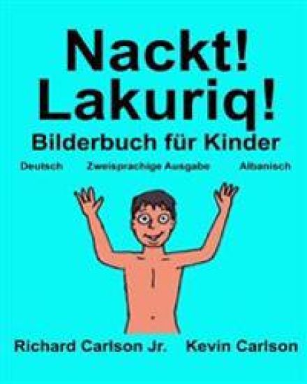 Nackt! Lakuriq!: Ein Bilderbuch für Kinder Deutsch-Albanisch (Zweisprachige Ausgabe)