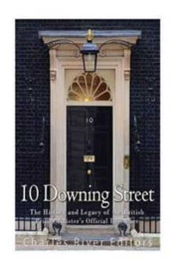 10 Downing Street: The History and Legacy of the British Prime Minister's Official Residence