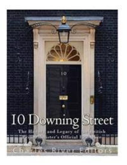 10 Downing Street: The History and Legacy of the British Prime Minister's Official Residence
