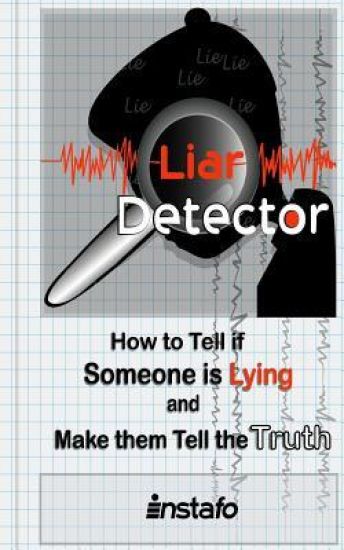 Liar Detector: How to Tell If Someone Is Lying and Make Them Tell the Truth