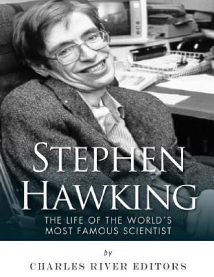 Stephen Hawking: The Life of the World's Most Famous Scientist