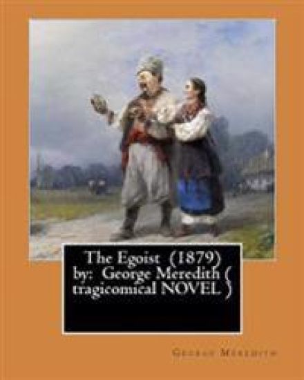 The Egoist (1879) by: George Meredith ( tragicomical NOVEL )