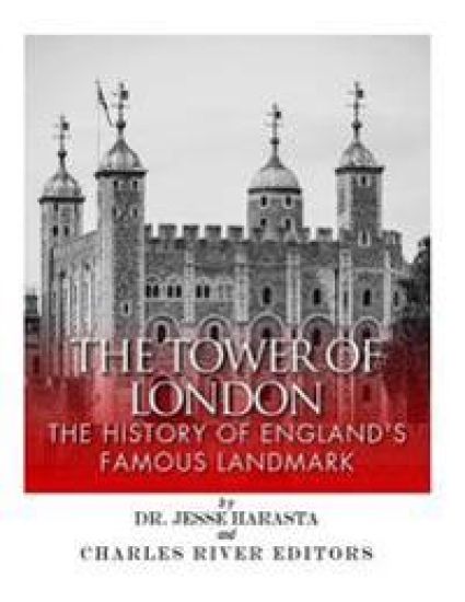 The Tower of London: The History of England's Famous Landmark