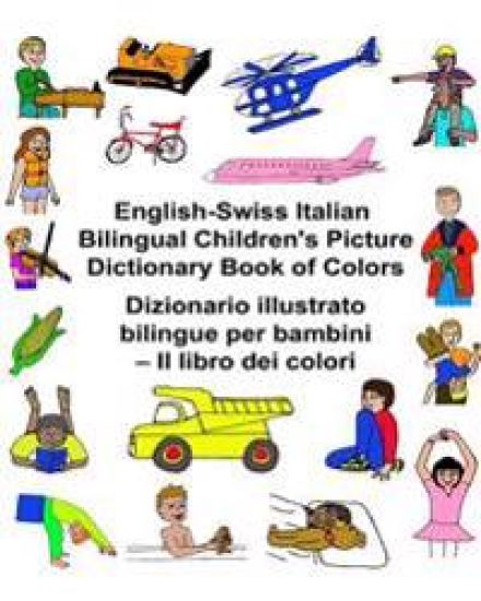 English-Swiss Italian Bilingual Children's Picture Dictionary Book of Colors Dizionario illustrato bilingue per bambini - Il libro dei colori