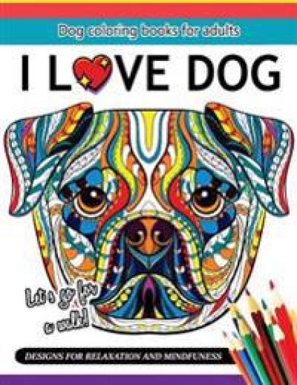 I Love Dog: A Dog coloring book for Adults