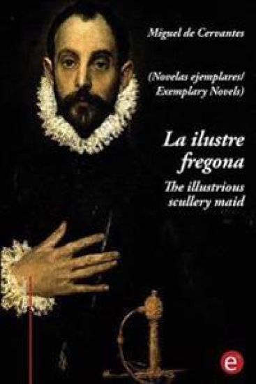 La ilustre fregona/The illustrious scullery-maid: (edición bilingüe/bilingual edition)