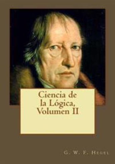 Ciencia de la Lógica, Volumen II