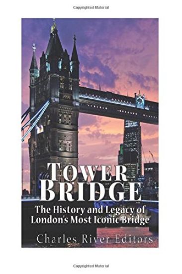 Tower Bridge: The History and Legacy of London's Most Iconic Bridge