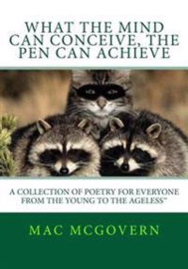 What the Mind Can Conceive, the Pen Can Achieve: A Collection of Poetry for Everyone from the Young to the Ageless(tm)