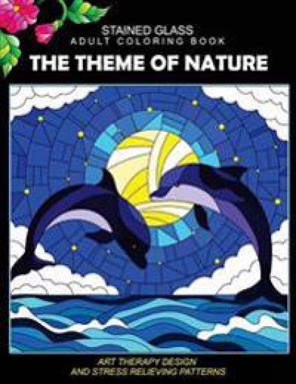Stained Glass Adult Coloring Book: The Theme of Nature Animal, Bird, Dolphin, Flower, Landscape for all age
