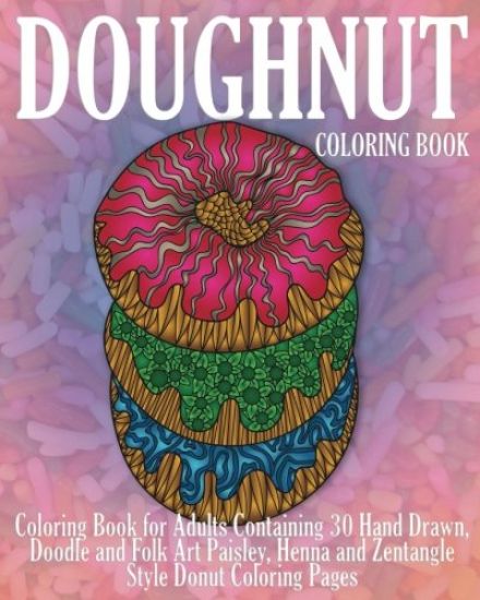 Doughnut Coloring Book: Coloring Book for Adults Containing 30 Hand Drawn, Doodle and Folk Art Paisley, Henna and Zentangle Style Donut Coloring Pages