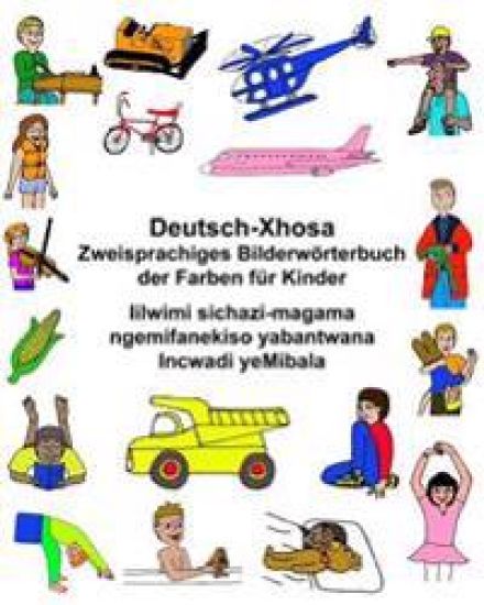Deutsch-Xhosa Zweisprachiges Bilderwörterbuch der Farben für Kinder Iilwimi sichazi-magama ngemifanekiso yabantwana Incwadi yeMibala