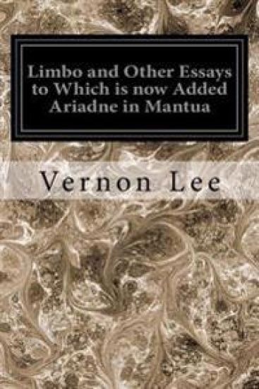 Limbo and Other Essays to Which is now Added Ariadne in Mantua