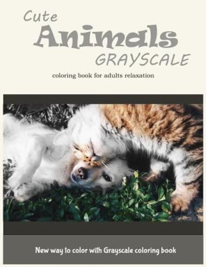Cute Animals Grayscale Coloring Book for Adults Relaxation: New Way to Color with Grayscale Coloring Book