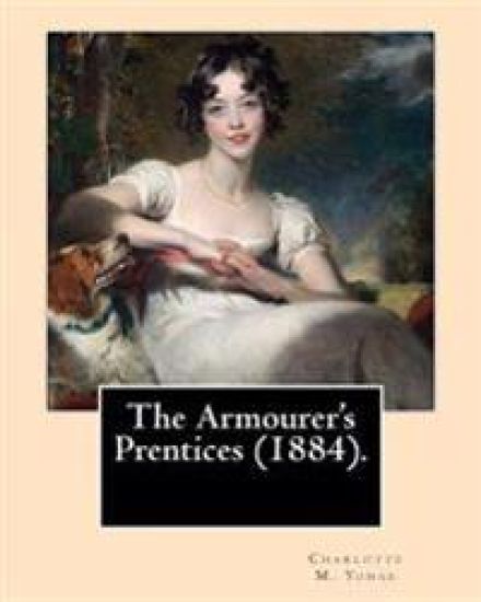 The Armourer's Prentices (1884). By: Charlotte M. Yonge: Novel (Original Classics)