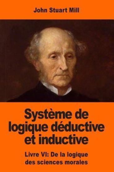 Système de logique déductive et inductive: Livre VI: De la logique des sciences morales – John Stuart Mill, kirjan kansikuva