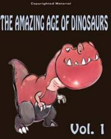 The Amazing Age of Dinosaurs: For Kids: Dinosaur Books For Kids 3-8