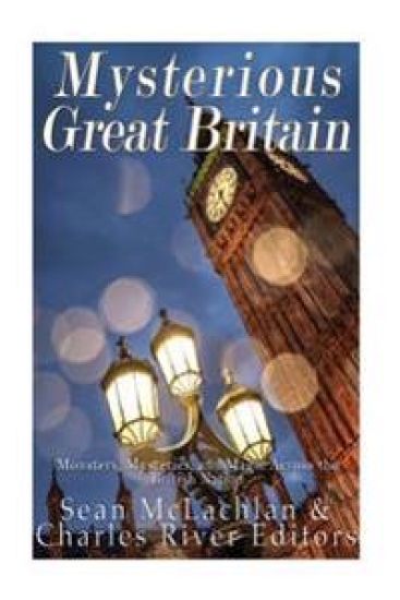 Mysterious Great Britain: Monsters, Mysteries, and Magic Across the British Nation