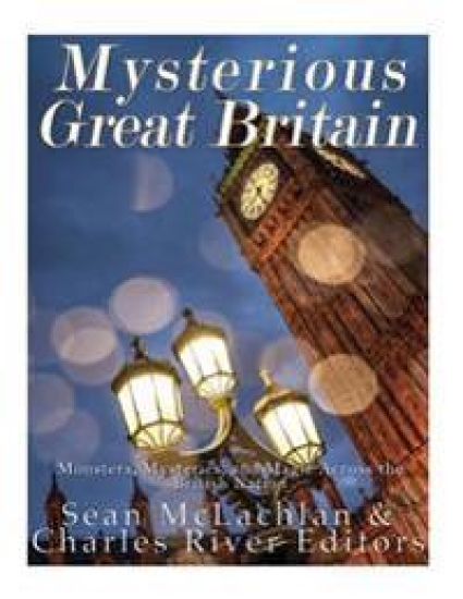 Mysterious Great Britain: Monsters, Mysteries, and Magic Across the British Nation