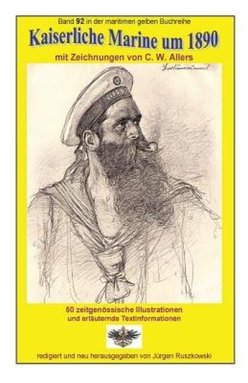 Kaiserliche Marine um 1890 mit Zeichnungen von C. W. Allers: Band 92 in der maritimen gelben Buchreihe bei Juergen Ruszkowski