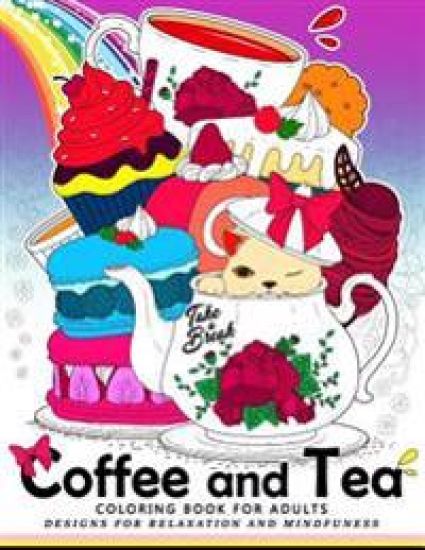 Coffee and Tea Coloring Book for Adults: Drink your coffee or tea with animals and flower in the garden