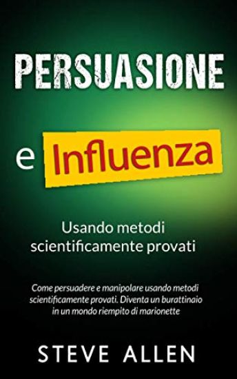Persuasione e influenza usando metodi scientificamente provati