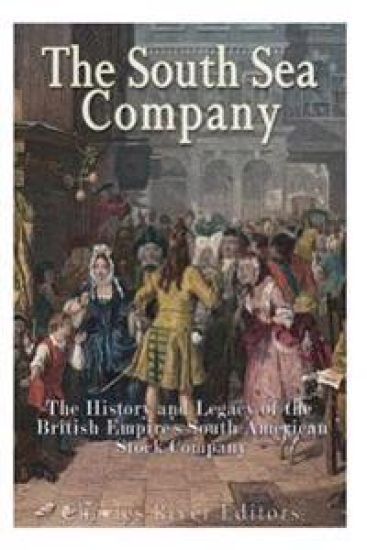 The South Sea Company: The History of the British Empire's South American Stock Company