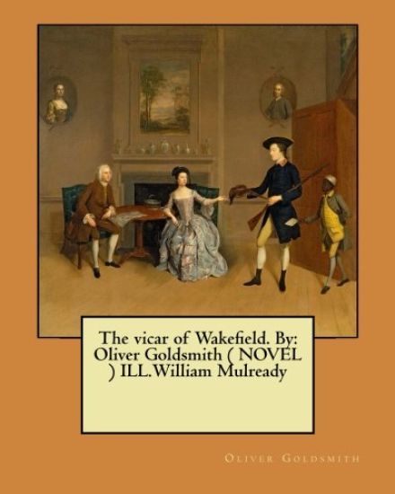 The vicar of Wakefield. By: Oliver Goldsmith ( NOVEL ) ILL.William Mulready – William Mulready, kirjan kansikuva