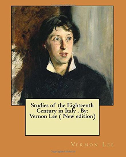 Studies of the Eighteenth Century in Italy . By: Vernon Lee ( New edition)