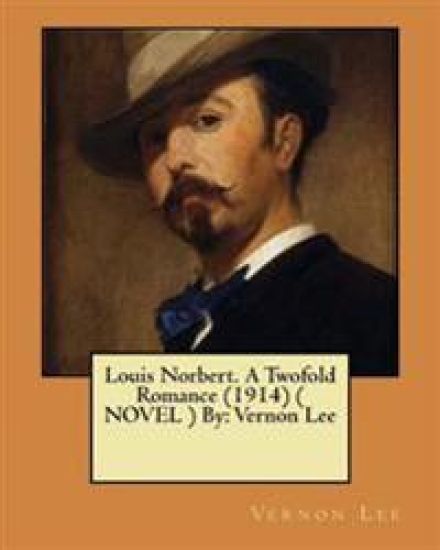 Louis Norbert. A Twofold Romance (1914) ( NOVEL ) By: Vernon Lee