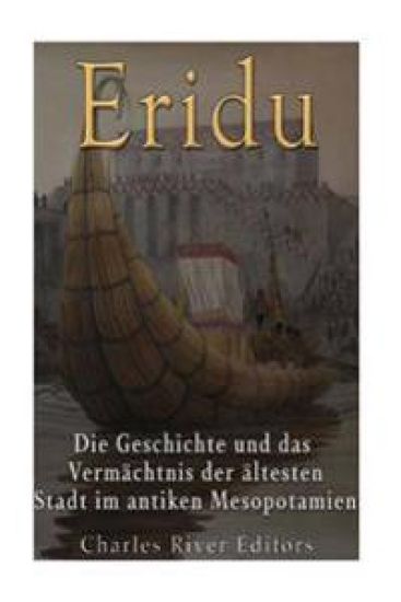 Eridu: Die Geschichte und das Vermächtnis der ältesten Stadt im antiken Mesopotamien