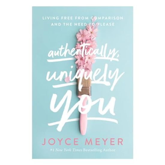 Authentically, Uniquely You: Living Free from Comparison and the Need to Please